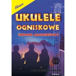 Ukulele ogniskowe - Śpiewnik młodzieżowy